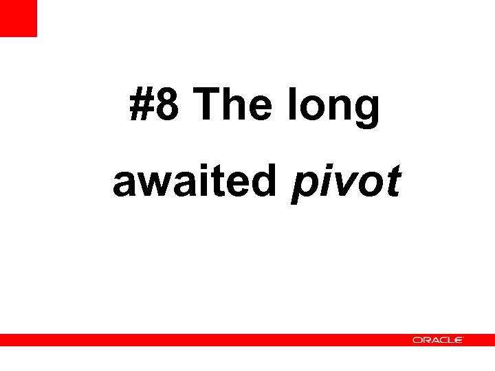 #8 The long awaited pivot 