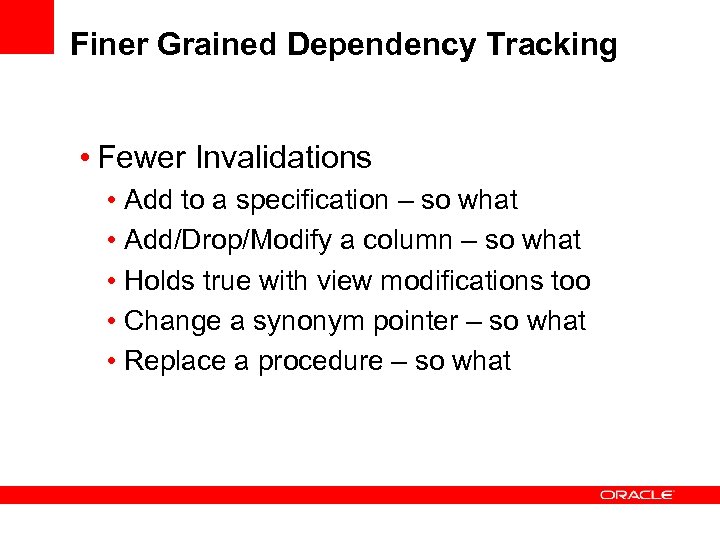 Finer Grained Dependency Tracking • Fewer Invalidations • Add to a specification – so