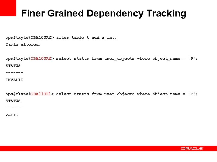 Finer Grained Dependency Tracking ops$tkyte%ORA 10 GR 2> alter table t add z int;