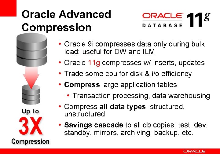 Oracle Advanced Compression • Oracle 9 i compresses data only during bulk load; useful