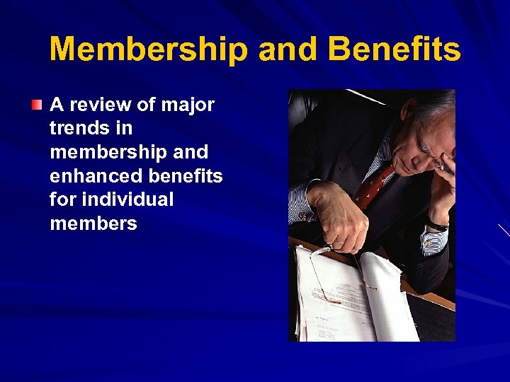 Membership and Benefits A review of major trends in membership and enhanced benefits for
