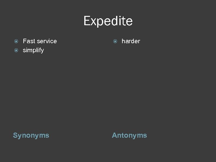 Expedite Fast service simplify harder Synonyms Antonyms 
