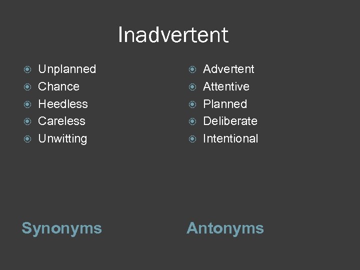 Inadvertent Unplanned Chance Heedless Careless Unwitting Synonyms Advertent Attentive Planned Deliberate Intentional Antonyms 