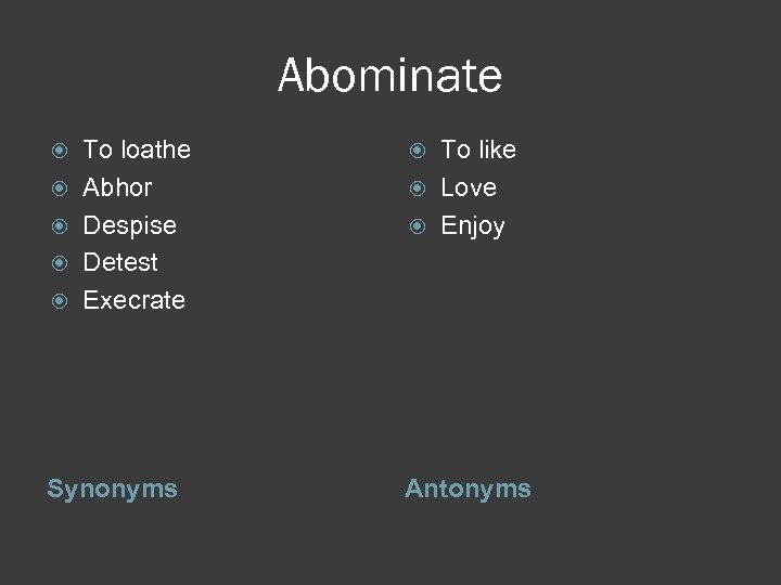 Abominate To loathe Abhor Despise Detest Execrate Synonyms To like Love Enjoy Antonyms 