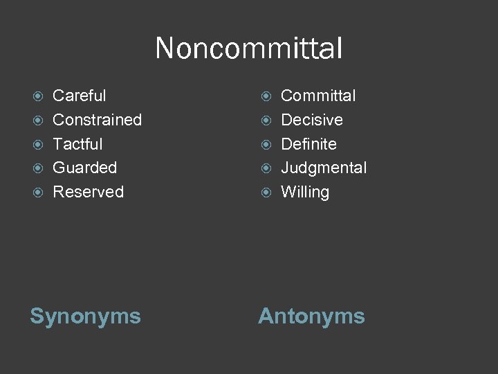Noncommittal Careful Constrained Tactful Guarded Reserved Synonyms Committal Decisive Definite Judgmental Willing Antonyms 