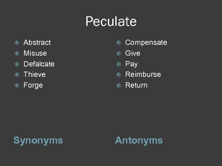 Peculate Abstract Misuse Defalcate Thieve Forge Synonyms Compensate Give Pay Reimburse Return Antonyms 