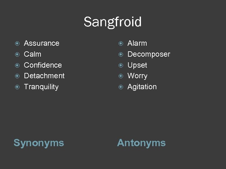 Sangfroid Assurance Calm Confidence Detachment Tranquility Synonyms Alarm Decomposer Upset Worry Agitation Antonyms 
