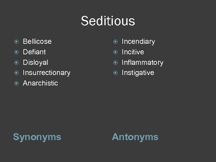 Seditious Bellicose Defiant Disloyal Insurrectionary Anarchistic Synonyms Incendiary Incitive Inflammatory Instigative Antonyms 
