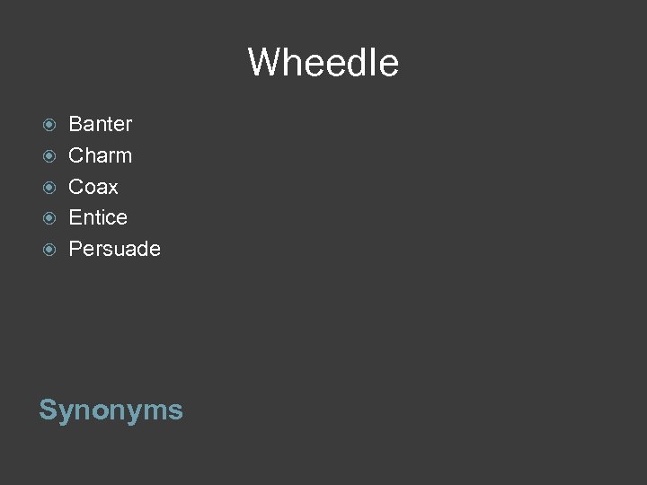 Wheedle Banter Charm Coax Entice Persuade Synonyms 