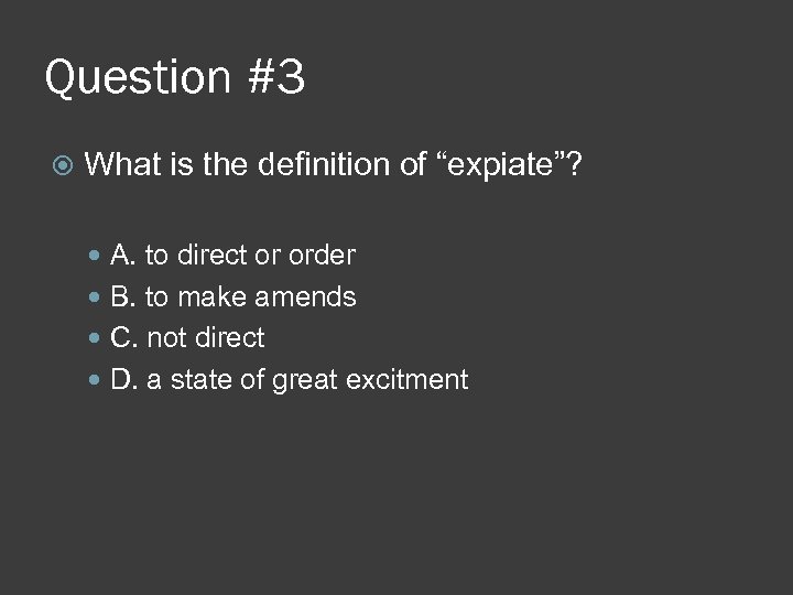 Question #3 What is the definition of “expiate”? A. to direct or order B.