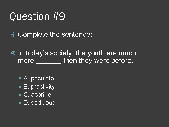 Question #9 Complete the sentence: In today’s society, the youth are much more then