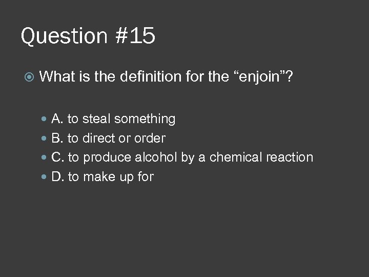Question #15 What is the definition for the “enjoin”? A. to steal something B.