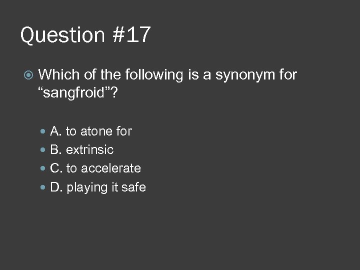 Question #17 Which of the following is a synonym for “sangfroid”? A. to atone
