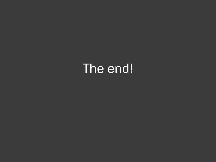 The end! 