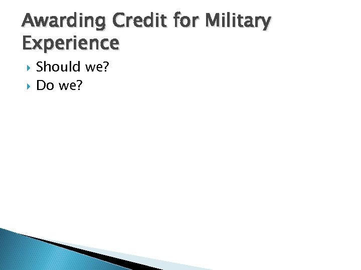 Awarding Credit for Military Experience Should we? Do we? 