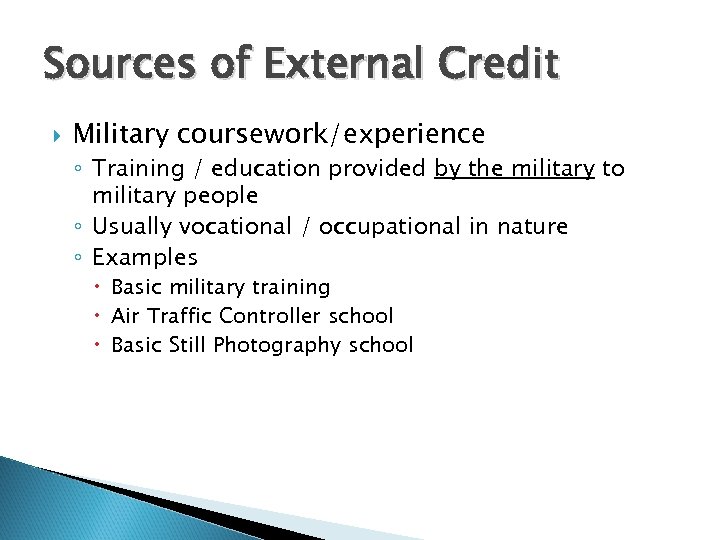 Sources of External Credit Military coursework/experience ◦ Training / education provided by the military