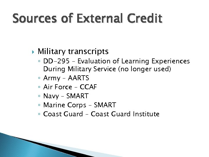 Sources of External Credit Military transcripts ◦ DD-295 – Evaluation of Learning Experiences During