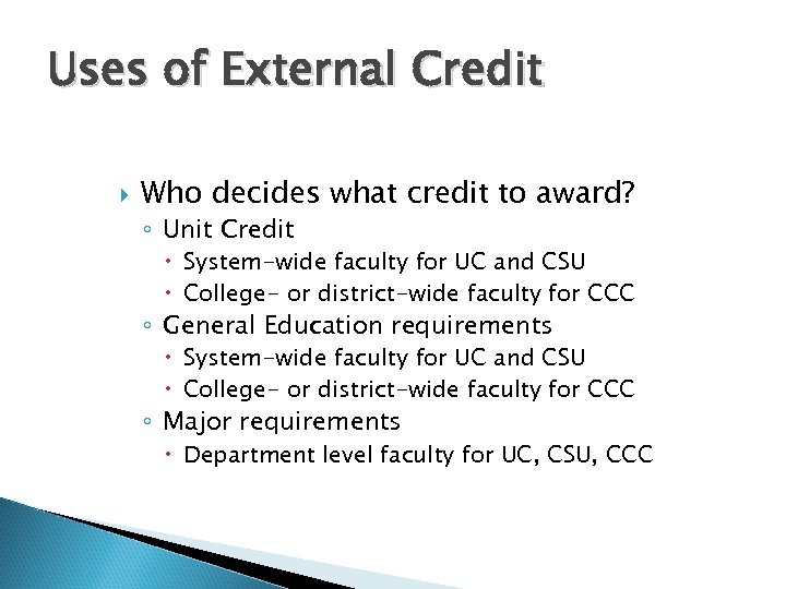 Uses of External Credit Who decides what credit to award? ◦ Unit Credit System-wide
