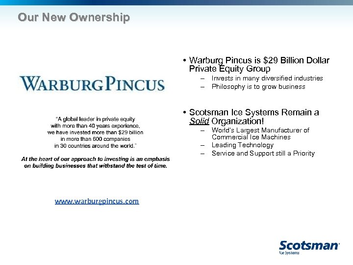 Our New Ownership • Warburg Pincus is $29 Billion Dollar Private Equity Group –