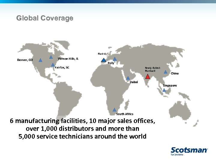 Global Coverage Madrid Newly Added: Mumbai!! 6 manufacturing facilities, 10 major sales offices, over