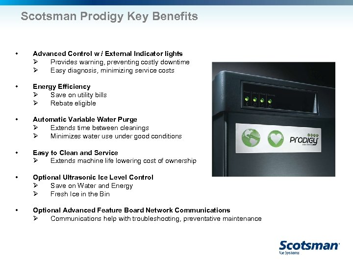 Scotsman Prodigy Key Benefits • Advanced Control w / External Indicator lights Ø Provides