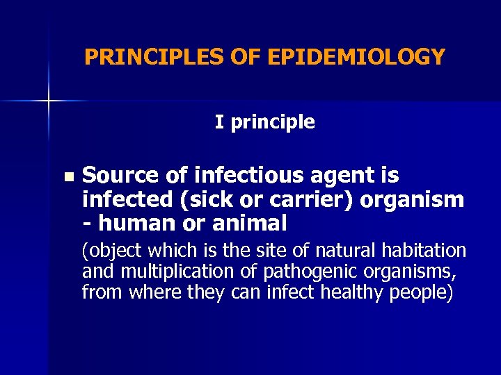PRINCIPLES OF EPIDEMIOLOGY I principle n Source of infectious agent is infected (sick or