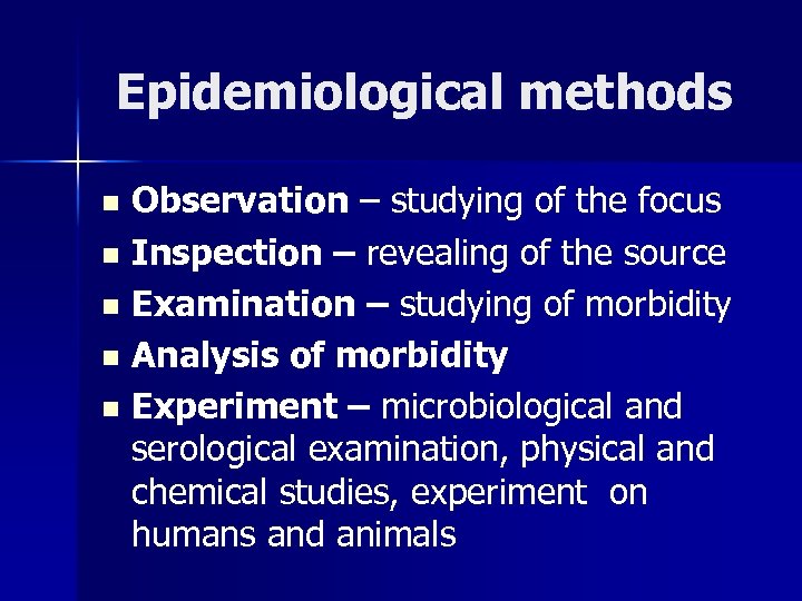 Epidemiological methods Observation – studying of the focus n Inspection – revealing of the