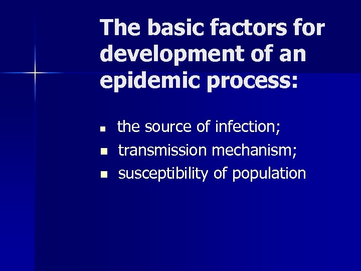 The basic factors for development of an epidemic process: n n n the source