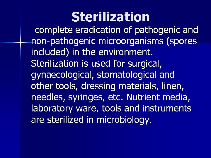 Sterilization complete eradication of pathogenic and non-pathogenic microorganisms (spores included) in the environment. Sterilization