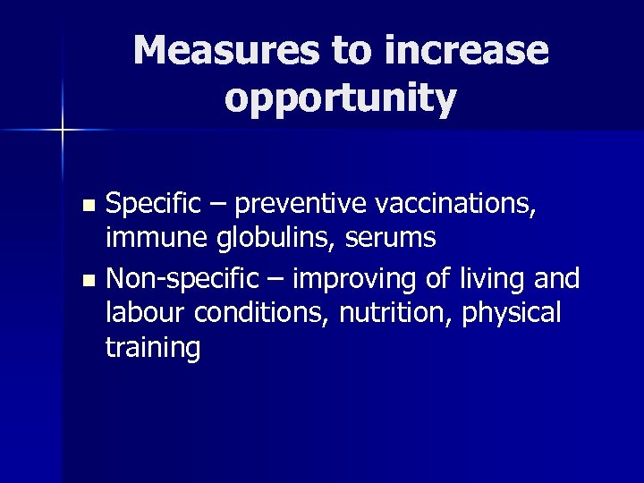 Measures to increase opportunity Specific – preventive vaccinations, immune globulins, serums n Non-specific –