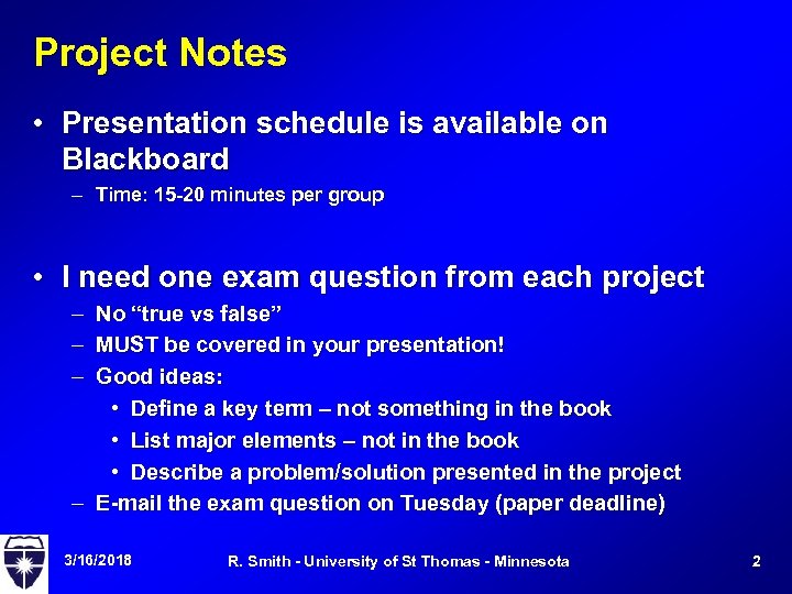 Project Notes • Presentation schedule is available on Blackboard – Time: 15 -20 minutes