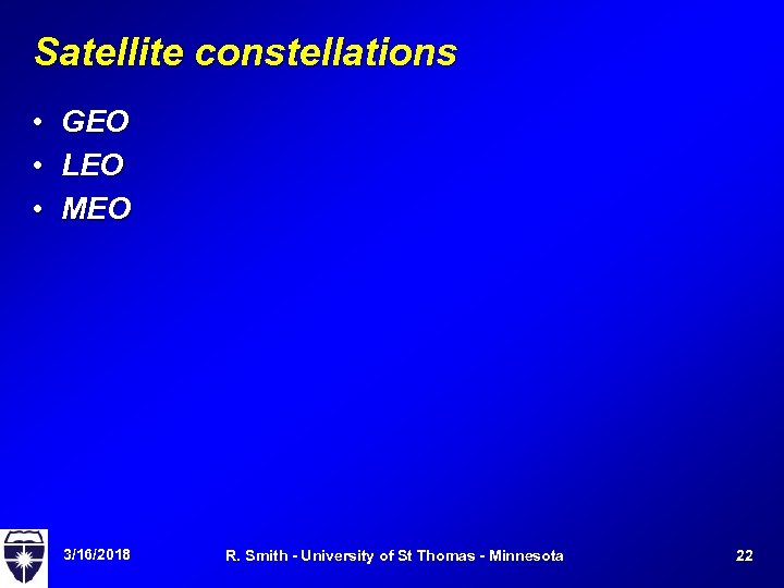 Satellite constellations • GEO • LEO • MEO 3/16/2018 R. Smith - University of