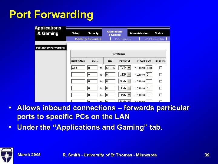 Port Forwarding • Allows inbound connections – forwards particular ports to specific PCs on