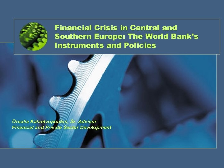 Financial Crisis in Central and Southern Europe: The World Bank’s Instruments and Policies Orsalia