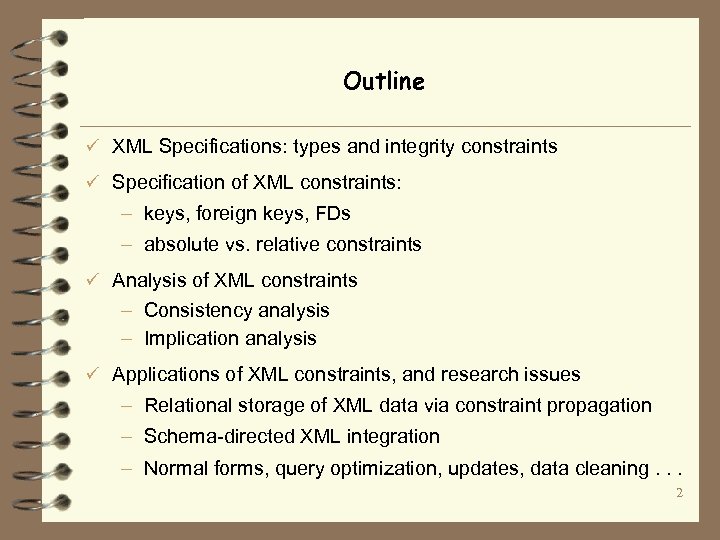 Outline ü XML Specifications: types and integrity constraints ü Specification of XML constraints: –