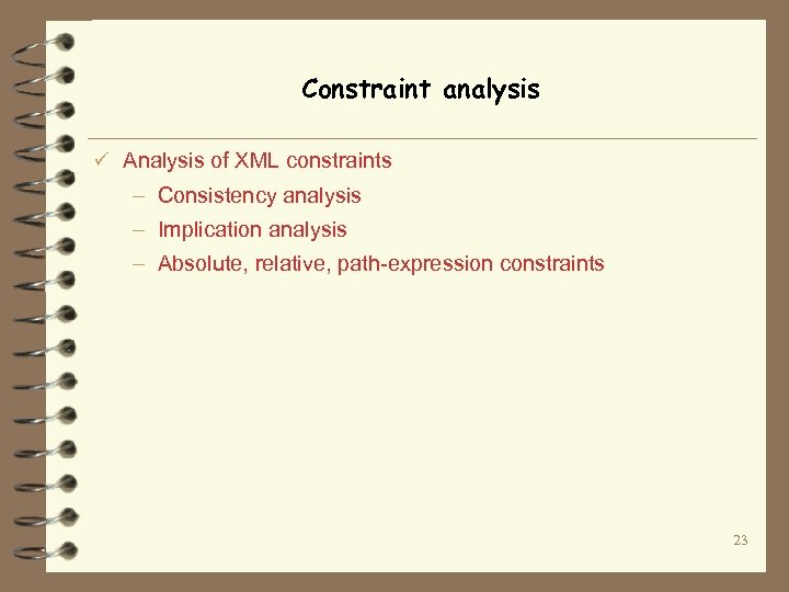 Constraint analysis ü Analysis of XML constraints – Consistency analysis – Implication analysis –