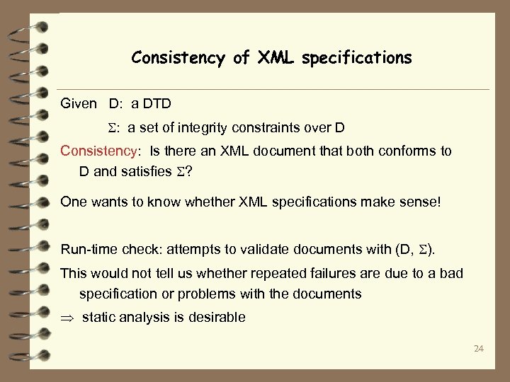 Consistency of XML specifications Given D: a DTD : a set of integrity constraints