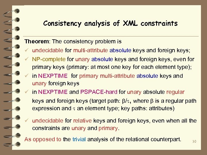 Consistency analysis of XML constraints Theorem: The consistency problem is ü undecidable for multi-attribute