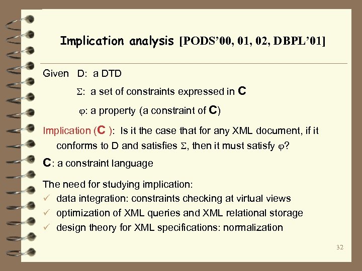 Implication analysis [PODS’ 00, 01, 02, DBPL’ 01] Given D: a DTD : a