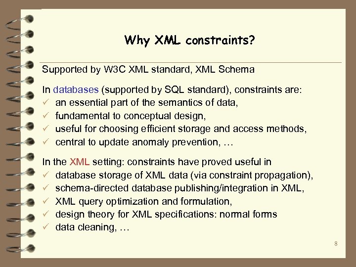 Why XML constraints? Supported by W 3 C XML standard, XML Schema In databases