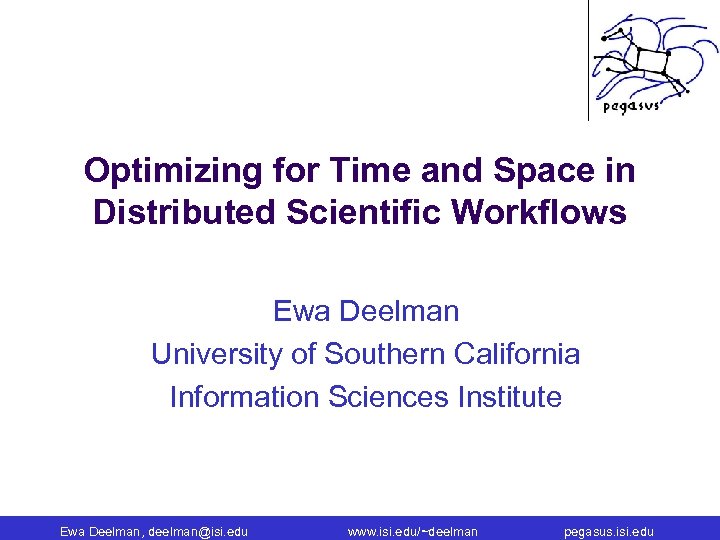Optimizing for Time and Space in Distributed Scientific Workflows Ewa Deelman University of Southern