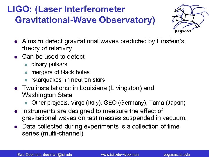 LIGO: (Laser Interferometer Gravitational-Wave Observatory) l l Aims to detect gravitational waves predicted by