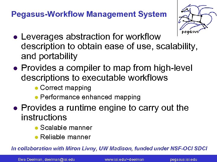Pegasus-Workflow Management System l l Leverages abstraction for workflow description to obtain ease of