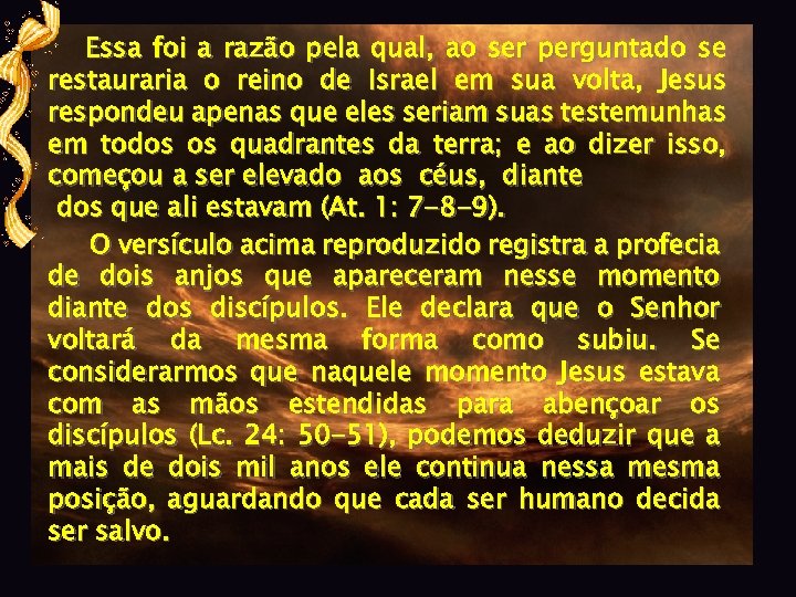  Essa foi a razão pela qual, ao ser perguntado se restauraria o reino