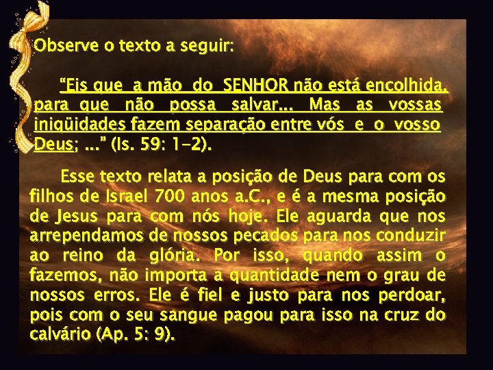 Observe o texto a seguir: “Eis que a mão do SENHOR não está encolhida,