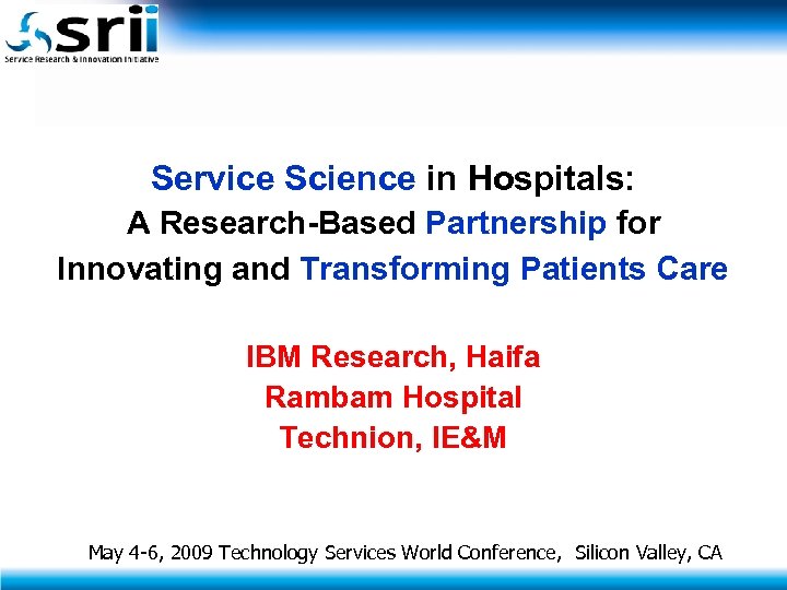 Service Science in Hospitals: A Research-Based Partnership for Innovating and Transforming Patients Care IBM