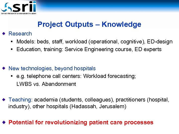 Project Outputs – Knowledge Research • Models: beds, staff, workload (operational, cognitive), ED-design •