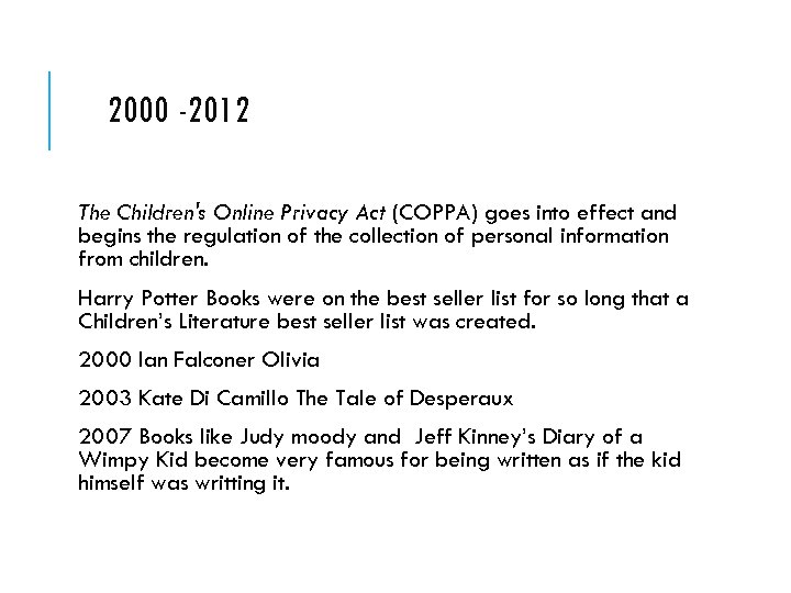 2000 -2012 The Children's Online Privacy Act (COPPA) goes into effect and begins the