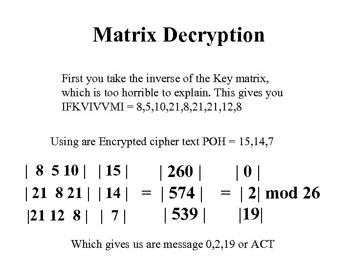 Matrix Decryption First you take the inverse of the Key matrix, which is too