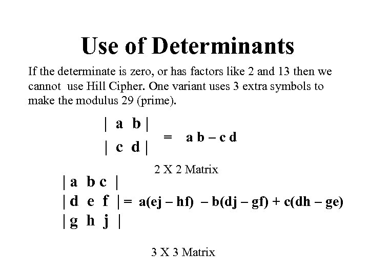 Use of Determinants If the determinate is zero, or has factors like 2 and